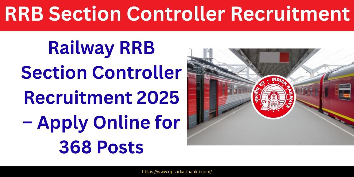 Railway RRB Section Controller Recruitment 2025 – Apply Online for 368 Posts