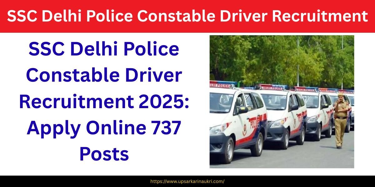 SSC Delhi Police Constable Driver Recruitment 2025 Apply Online 737 Posts