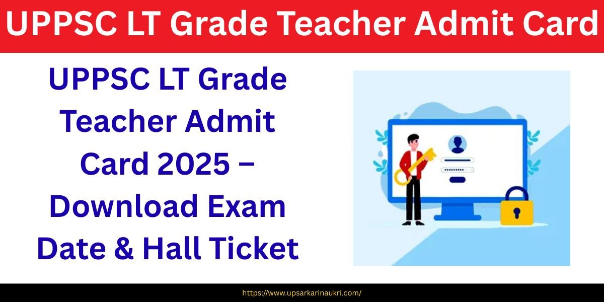 UPPSC LT Grade Teacher Admit Card 2025 – Download Exam Date & Hall Ticket
